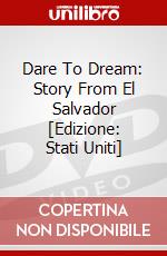 Dare To Dream: Story From El Salvador [Edizione: Stati Uniti] dvd