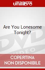 Are You Lonesome Tonight? dvd