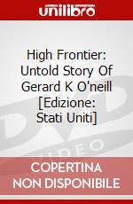 High Frontier: Untold Story Of Gerard K O'neill [Edizione: Stati Uniti] dvd