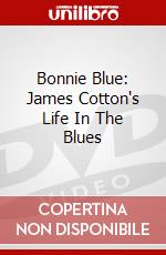 Bonnie Blue: James Cotton's Life In The Blues dvd