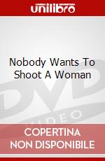 Nobody Wants To Shoot A Woman dvd