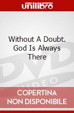 Without A Doubt. God Is Always There dvd