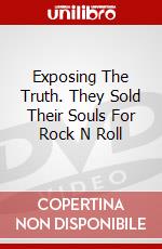 Exposing The Truth. They Sold Their Souls For Rock N Roll dvd
