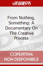 From Nothing, Something: A Documentary On The Creative Process dvd