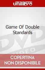 Game Of Double Standards dvd
