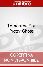 Tomorrow You Pretty Ghost dvd