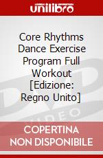 Core Rhythms Dance Exercise Program Full Workout [Edizione: Regno Unito] dvd