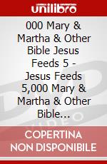 000 Mary & Martha & Other Bible Jesus Feeds 5 - Jesus Feeds 5,000 Mary & Martha & Other Bible [Edizione: Stati Uniti] dvd