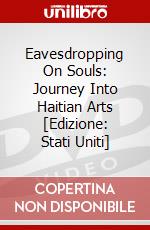 Eavesdropping On Souls: Journey Into Haitian Arts [Edizione: Stati Uniti] dvd
