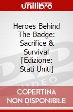 Heroes Behind The Badge: Sacrifice & Survival [Edizione: Stati Uniti] dvd