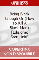 Being Black Enough Or (How To Kill A Black Man) [Edizione: Stati Uniti] dvd