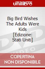 Big Bird Wishes The Adults Were Kids [Edizione: Stati Uniti] dvd