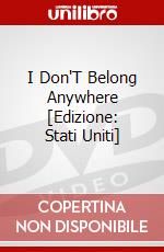 I Don'T Belong Anywhere [Edizione: Stati Uniti] dvd