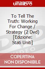 To Tell The Truth: Working For Change / Strategy (2 Dvd) [Edizione: Stati Uniti] dvd