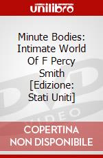 Minute Bodies: Intimate World Of F Percy Smith [Edizione: Stati Uniti] dvd