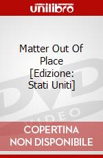 Matter Out Of Place [Edizione: Stati Uniti] dvd