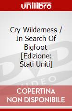 Cry Wilderness / In Search Of Bigfoot [Edizione: Stati Uniti] dvd