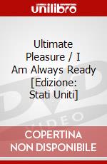 Ultimate Pleasure / I Am Always Ready [Edizione: Stati Uniti] dvd