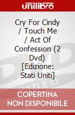Cry For Cindy / Touch Me / Act Of Confession (2 Dvd) [Edizione: Stati Uniti] dvd
