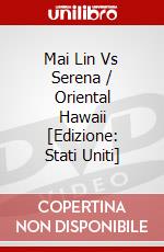 Mai Lin Vs Serena / Oriental Hawaii [Edizione: Stati Uniti] dvd