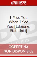 I Miss You When I See You [Edizione: Stati Uniti] dvd