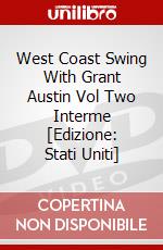 West Coast Swing With Grant Austin Vol Two Interme [Edizione: Stati Uniti] dvd