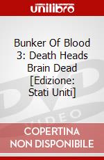 Bunker Of Blood 3: Death Heads Brain Dead [Edizione: Stati Uniti] dvd