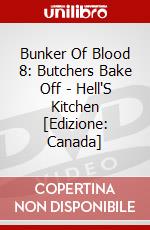 Bunker Of Blood 8: Butchers Bake Off - Hell'S Kitchen [Edizione: Canada] dvd