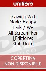 Drawing With Mark: Happy Tails / We All Scream For [Edizione: Stati Uniti] dvd