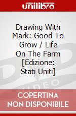 Drawing With Mark: Good To Grow / Life On The Farm [Edizione: Stati Uniti] dvd