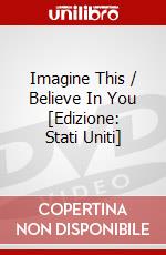Imagine This / Believe In You [Edizione: Stati Uniti] dvd