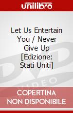 Let Us Entertain You / Never Give Up [Edizione: Stati Uniti] dvd
