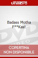 Badass Motha F**Kas! dvd