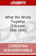 What We Wrote Together [Edizione: Stati Uniti] dvd