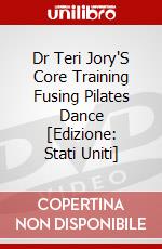 Dr Teri Jory'S Core Training Fusing Pilates Dance [Edizione: Stati Uniti] dvd