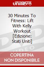 30 Minutes To Fitness: Lift With Kelly Workout [Edizione: Stati Uniti] dvd
