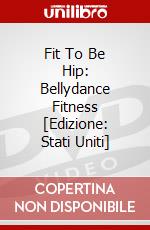 Fit To Be Hip: Bellydance Fitness [Edizione: Stati Uniti] dvd