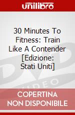 30 Minutes To Fitness: Train Like A Contender [Edizione: Stati Uniti] dvd