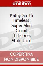 Kathy Smith Timeless: Super Slim Circuit [Edizione: Stati Uniti] dvd