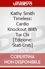 Kathy Smith Timeless: Cardio Knockout With Tai Chi [Edizione: Stati Uniti] dvd