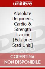 Absolute Beginners: Cardio & Strength Training [Edizione: Stati Uniti] dvd