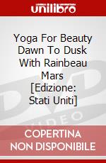 Yoga For Beauty Dawn To Dusk With Rainbeau Mars [Edizione: Stati Uniti] dvd