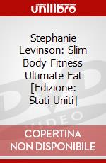 Stephanie Levinson: Slim Body Fitness Ultimate Fat [Edizione: Stati Uniti] dvd