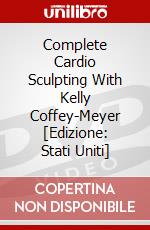 Complete Cardio Sculpting With Kelly Coffey-Meyer [Edizione: Stati Uniti] dvd