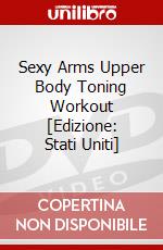 Sexy Arms Upper Body Toning Workout [Edizione: Stati Uniti] dvd