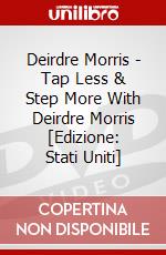 Deirdre Morris - Tap Less & Step More With Deirdre Morris [Edizione: Stati Uniti] dvd
