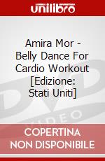 Amira Mor - Belly Dance For Cardio Workout [Edizione: Stati Uniti] dvd