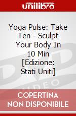 Yoga Pulse: Take Ten - Sculpt Your Body In 10 Min [Edizione: Stati Uniti] dvd