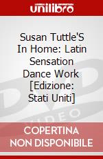 Susan Tuttle'S In Home: Latin Sensation Dance Work [Edizione: Stati Uniti] dvd