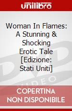 Woman In Flames: A Stunning & Shocking Erotic Tale [Edizione: Stati Uniti] dvd